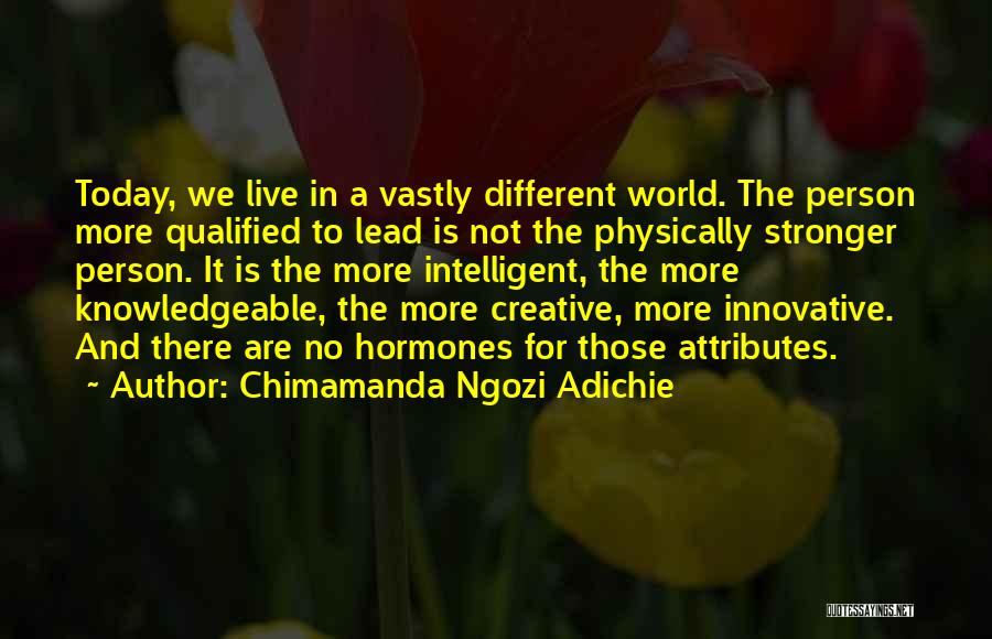 The World We Live In Today Quotes By Chimamanda Ngozi Adichie