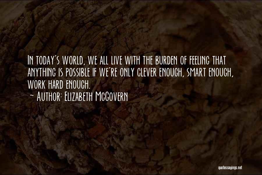 The World We Live In Today Quotes By Elizabeth McGovern