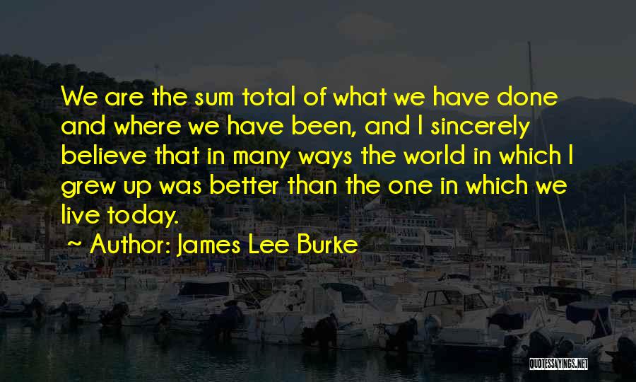 The World We Live In Today Quotes By James Lee Burke