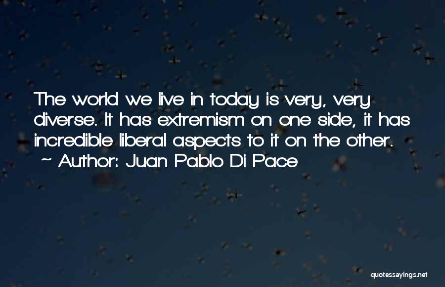 The World We Live In Today Quotes By Juan Pablo Di Pace