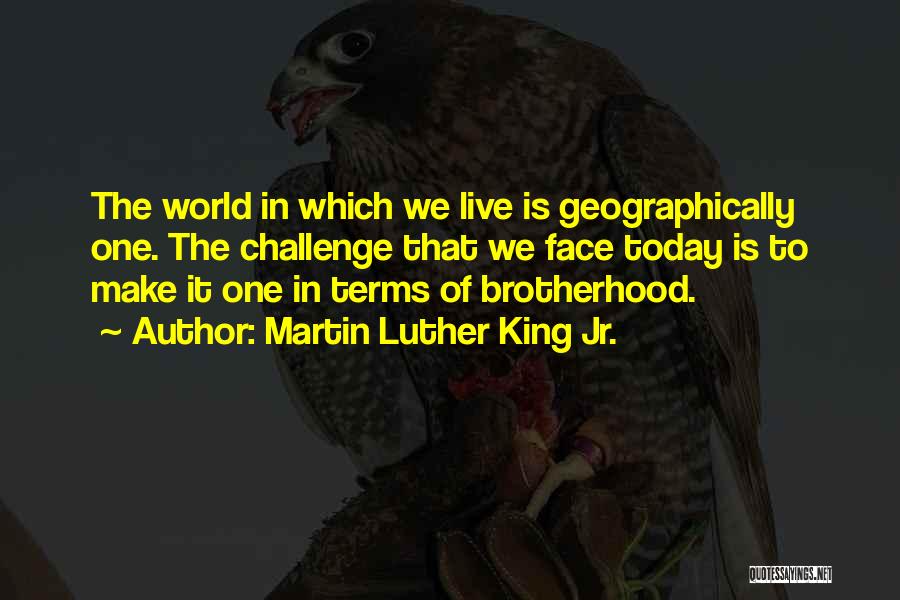 The World We Live In Today Quotes By Martin Luther King Jr.