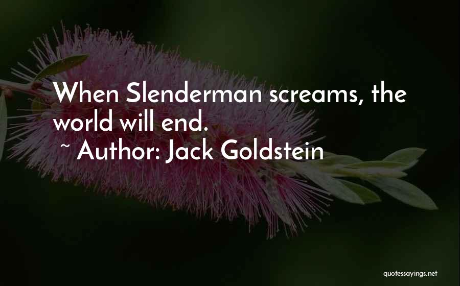 The World Will End Quotes By Jack Goldstein