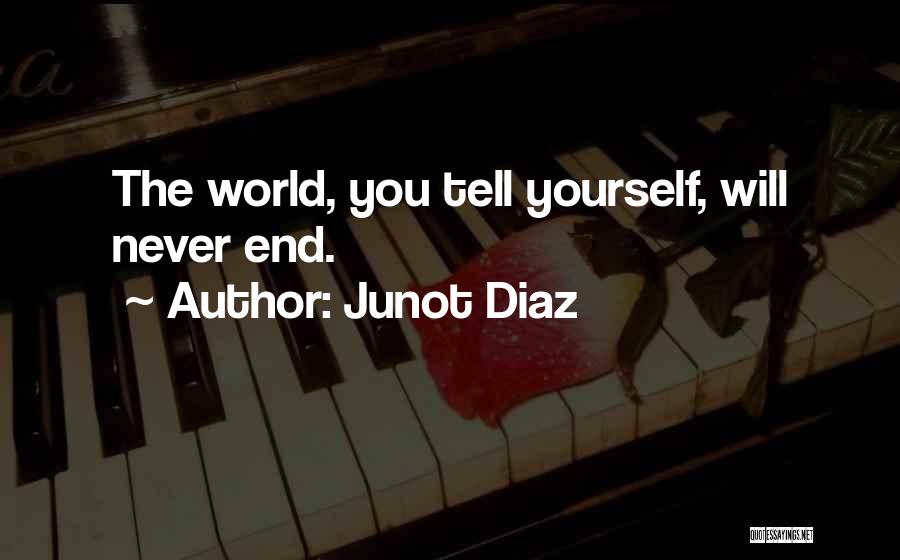 The World Will End Quotes By Junot Diaz