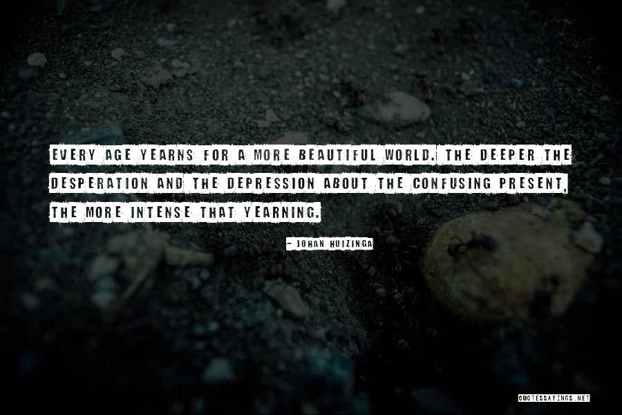 The World Yearns Quotes By Johan Huizinga The World Yearns Quotes By Johan Huizinga