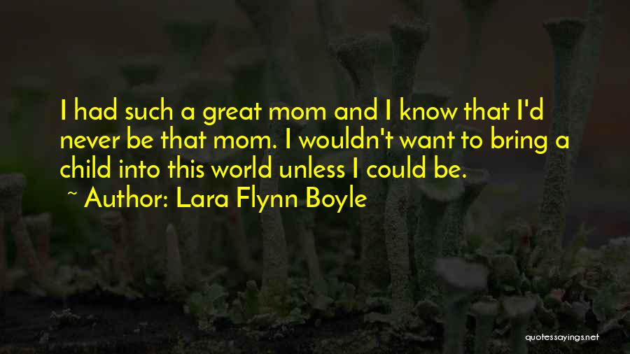 The World's Best Mom Quotes By Lara Flynn Boyle