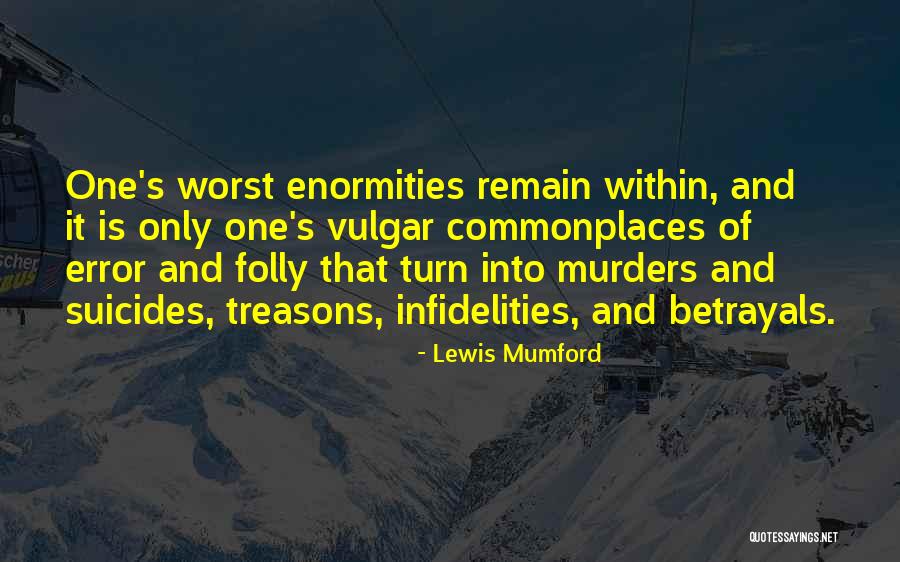 The Worst Betrayal Quotes By Lewis Mumford The Worst Betrayal Quotes By Lewis Mumford