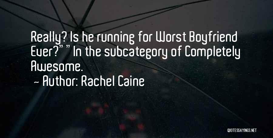 The Worst Boyfriend Ever Quotes By Rachel Caine