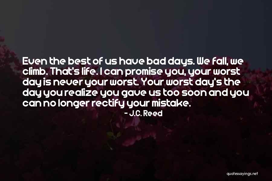 The Worst Day Of My Life Ever Quotes By J.C. Reed The Worst Day Of My Life Ever Quotes By J.C. Reed