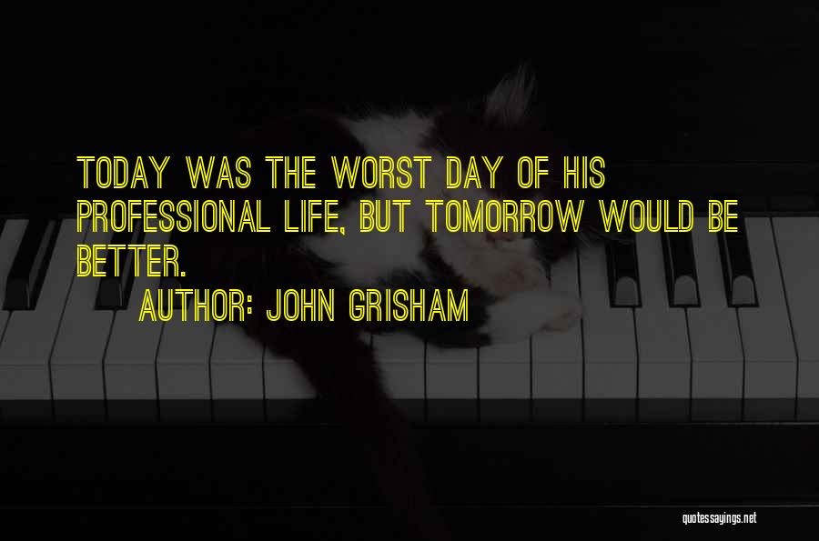 The Worst Day Of My Life Ever Quotes By John Grisham