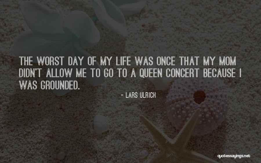 The Worst Day Of My Life Ever Quotes By Lars Ulrich