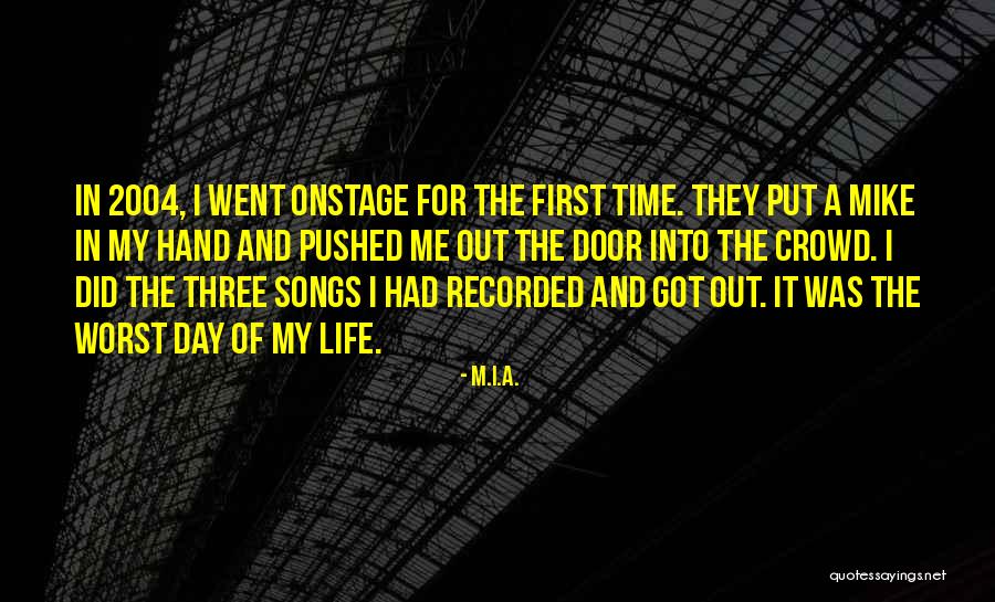 The Worst Day Of My Life Ever Quotes By M.I.A. The Worst Day Of My Life Ever Quotes By M.I.A.