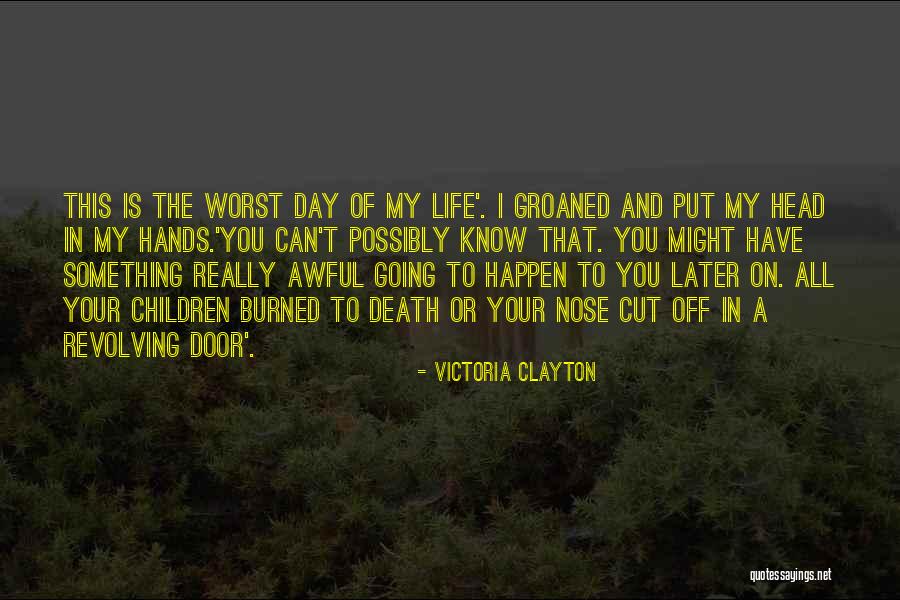 The Worst Day Of My Life Ever Quotes By Victoria Clayton