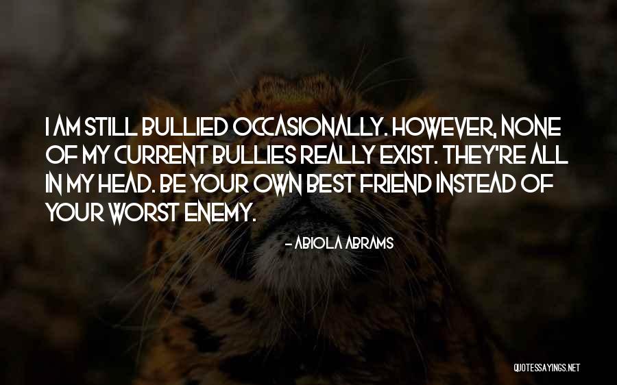 The Worst Enemy Is The Best Friend Quotes By Abiola Abrams