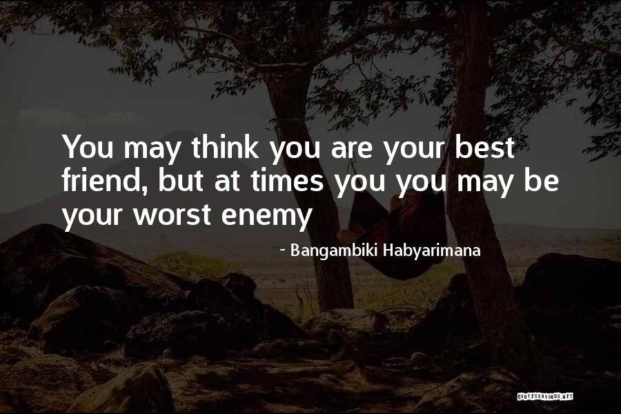 The Worst Enemy Is The Best Friend Quotes By Bangambiki Habyarimana