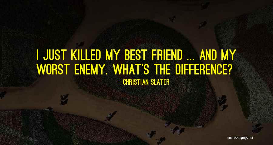 The Worst Enemy Is The Best Friend Quotes By Christian Slater