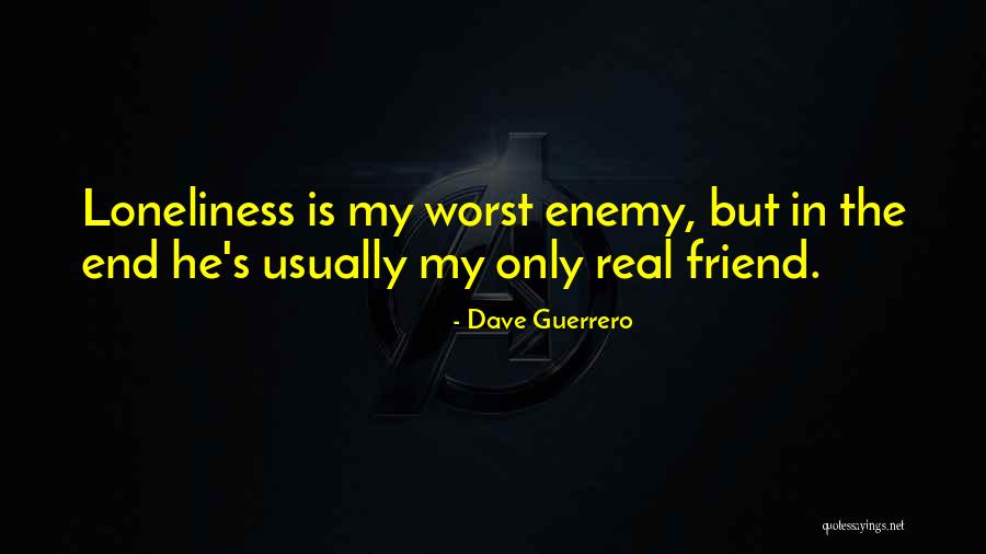 The Worst Enemy Is The Best Friend Quotes By Dave Guerrero