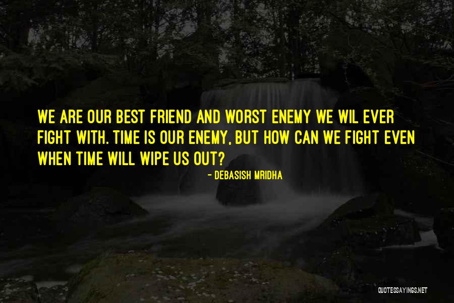 The Worst Enemy Is The Best Friend Quotes By Debasish Mridha