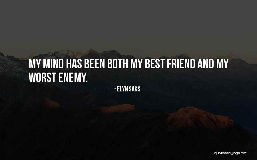 The Worst Enemy Is The Best Friend Quotes By Elyn Saks