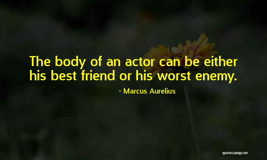 The Worst Enemy Is The Best Friend Quotes By Marcus Aurelius