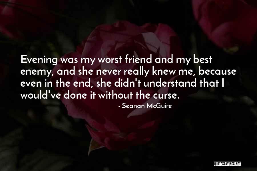 The Worst Enemy Is The Best Friend Quotes By Seanan McGuire