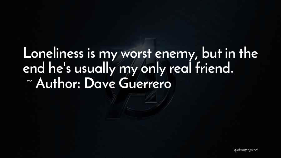 The Worst Enemy Quotes By Dave Guerrero