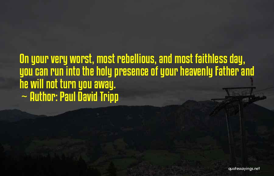 The Worst Father Quotes By Paul David Tripp