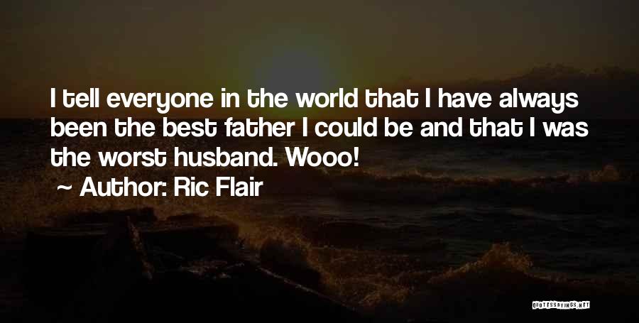 The Worst Father Quotes By Ric Flair