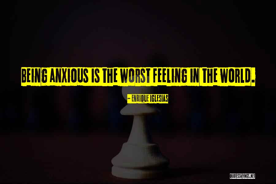 The Worst Feeling In The World Quotes By Enrique Iglesias