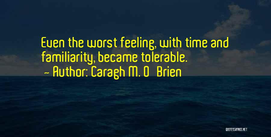 The Worst Feeling Quotes By Caragh M. O'Brien