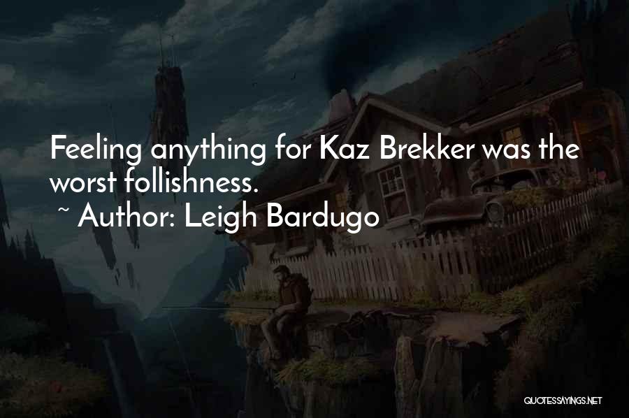 The Worst Feeling Quotes By Leigh Bardugo