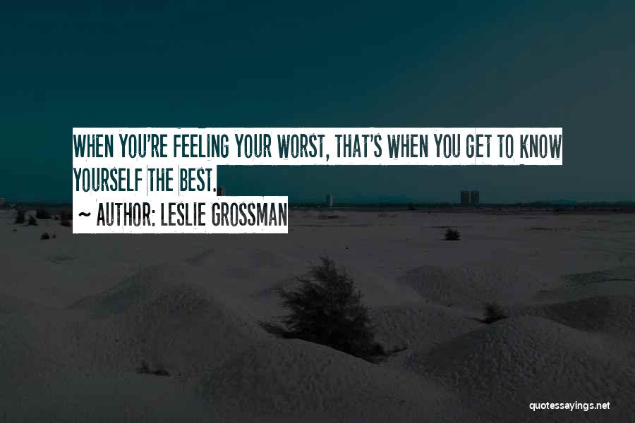 The Worst Feeling Quotes By Leslie Grossman