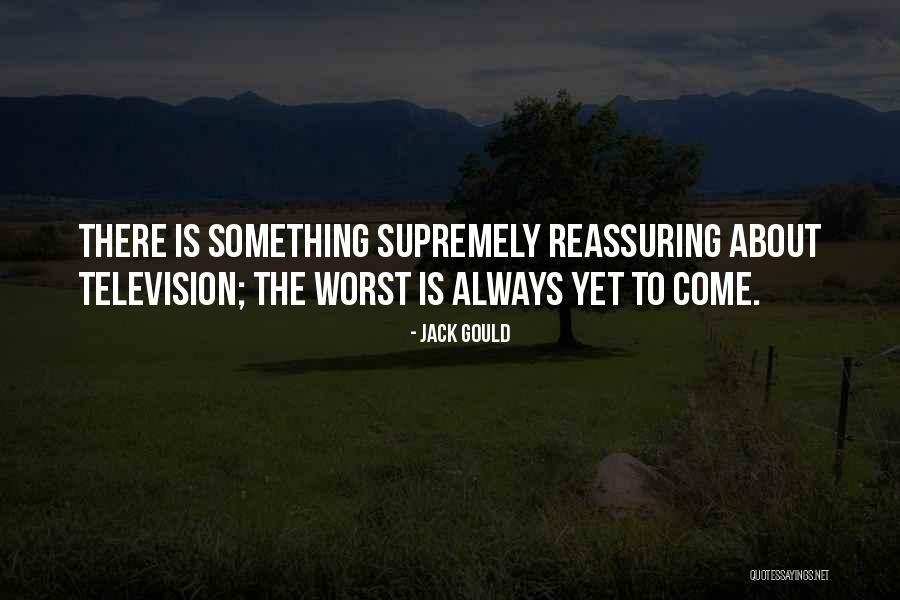 The Worst Is Yet To Come Quotes By Jack Gould