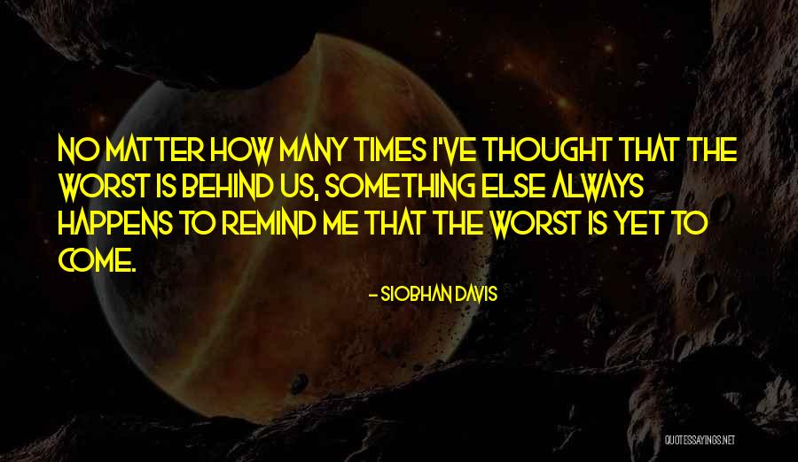 The Worst Is Yet To Come Quotes By Siobhan Davis