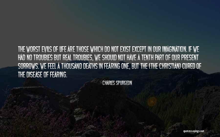 The Worst Part Of Life Quotes By Charles Spurgeon The Worst Part Of Life Quotes By Charles Spurgeon