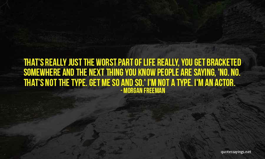 The Worst Part Of Life Quotes By Morgan Freeman The Worst Part Of Life Quotes By Morgan Freeman