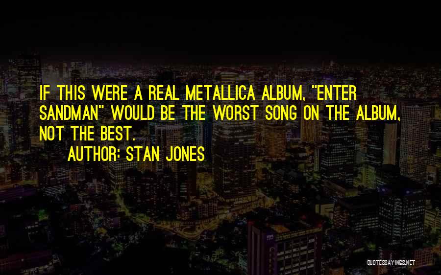 The Worst Stan Quotes By Stan Jones