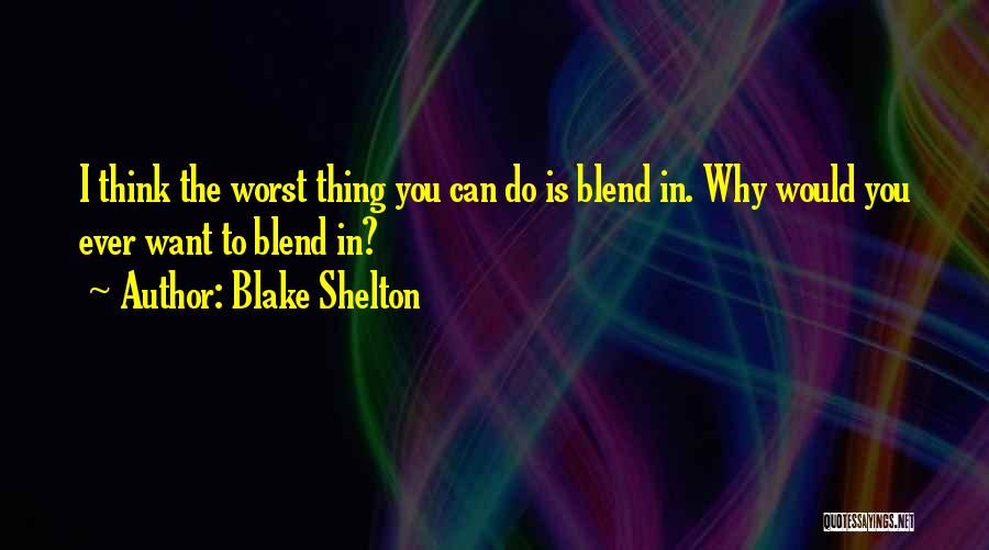 The Worst Thing Ever Quotes By Blake Shelton