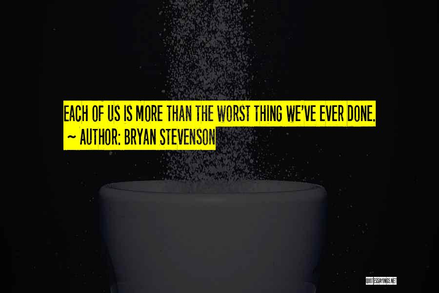 The Worst Thing Ever Quotes By Bryan Stevenson