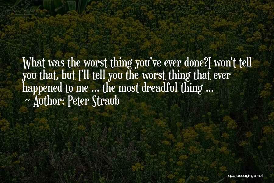 The Worst Thing Ever Quotes By Peter Straub