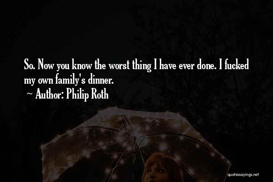 The Worst Thing Ever Quotes By Philip Roth