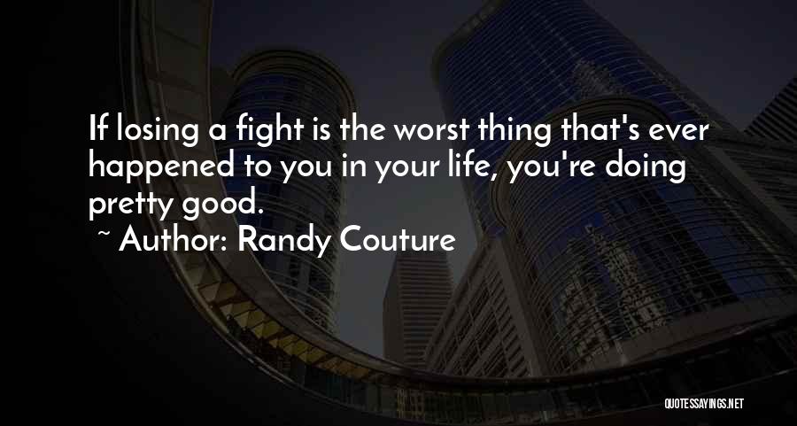 The Worst Thing Ever Quotes By Randy Couture