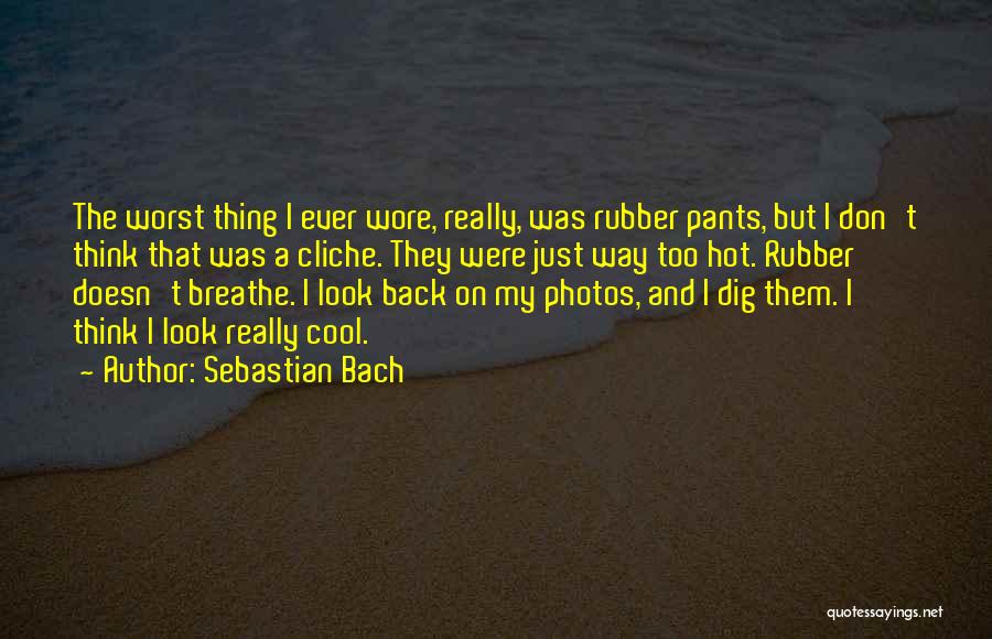 The Worst Thing Ever Quotes By Sebastian Bach