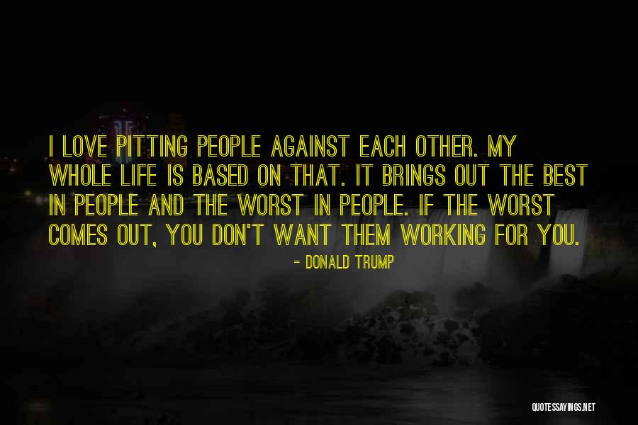 The Worst Thing In Life Is Love Quotes By Donald Trump The Worst Thing In Life Is Love Quotes By Donald Trump