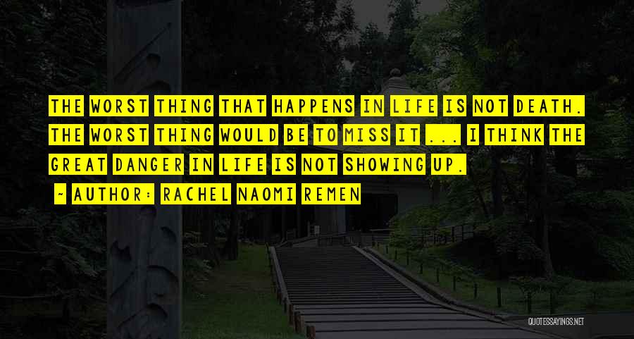 The Worst Thing In Life Quotes By Rachel Naomi Remen