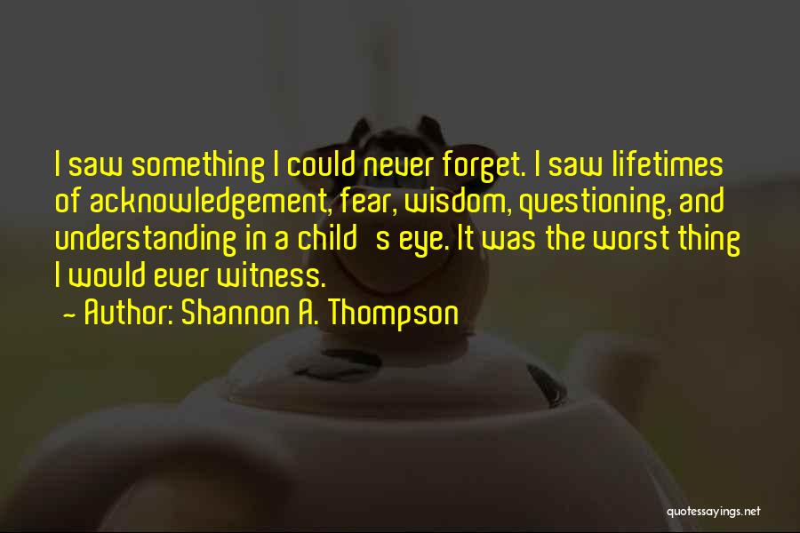 The Worst Thing In Life Quotes By Shannon A. Thompson