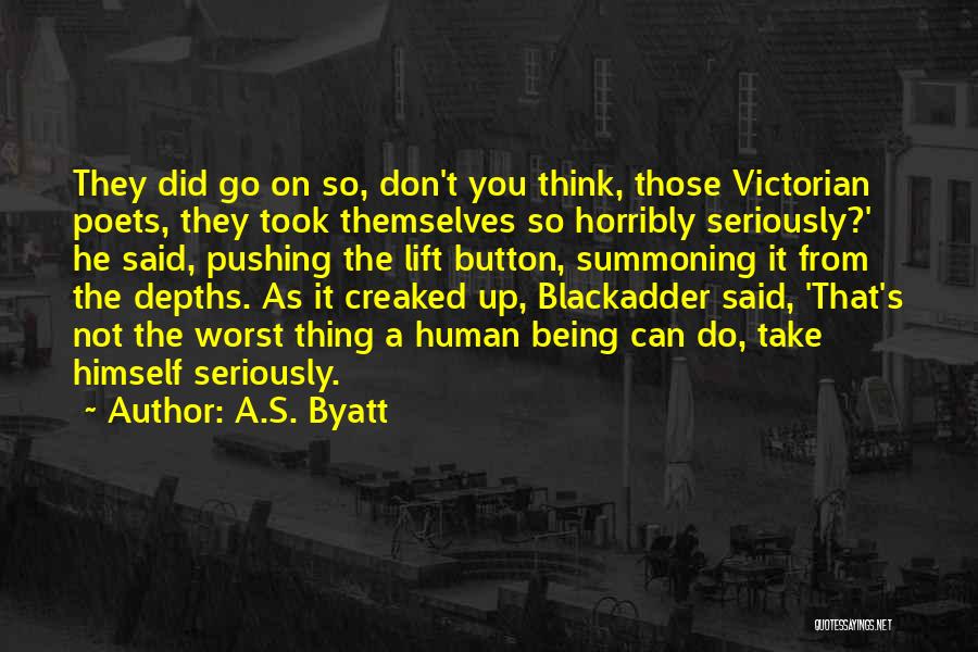 The Worst Thing You Can Do Quotes By A.S. Byatt