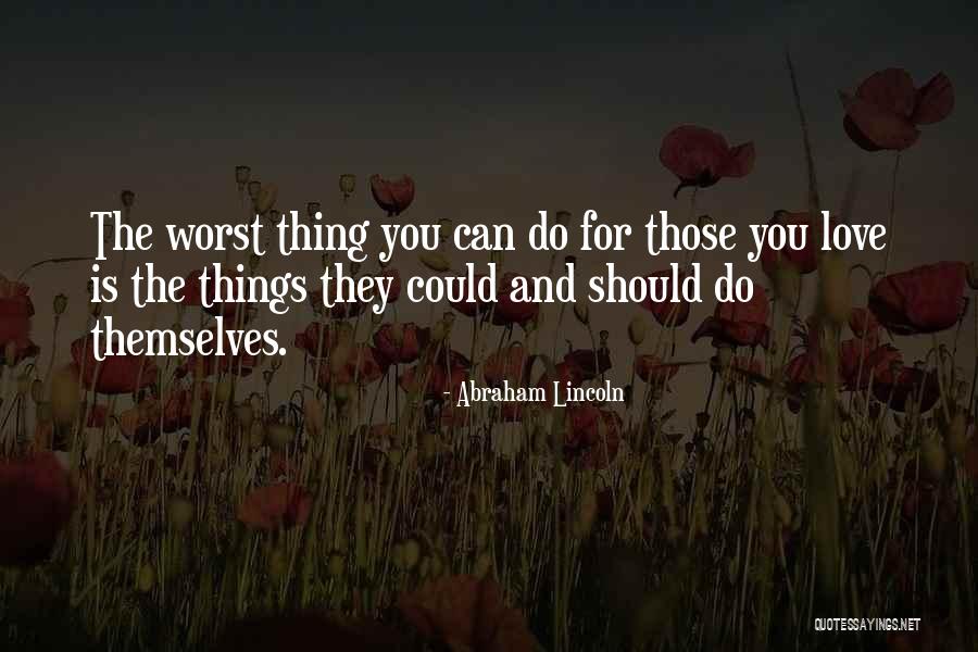 The Worst Thing You Can Do Quotes By Abraham Lincoln