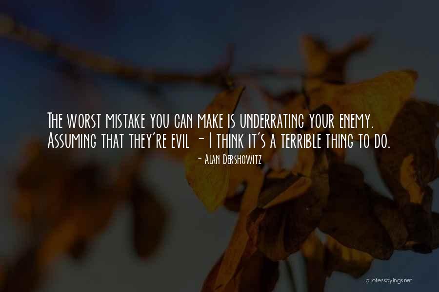 The Worst Thing You Can Do Quotes By Alan Dershowitz The Worst Thing You Can Do Quotes By Alan Dershowitz