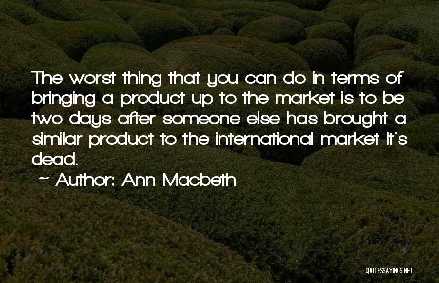 The Worst Thing You Can Do Quotes By Ann Macbeth