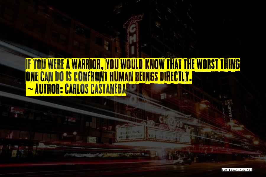 The Worst Thing You Can Do Quotes By Carlos Castaneda